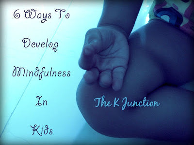6 Ways To Develop Mindfulness In Kids