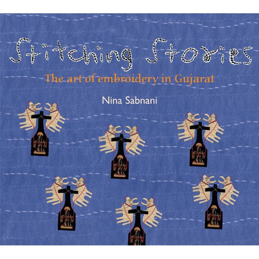 Stitching Stories (English): The Art Of Embroidery In Gujarat