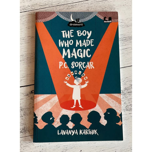 The Boy Who Made Magic: P C Sorcar