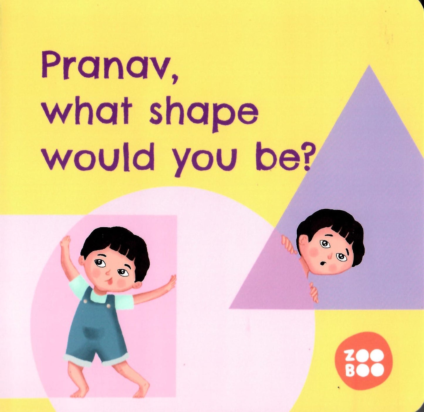 Pranav, What Shape Would You Be