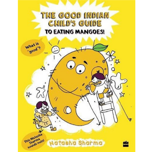 The Good Indian Child's Guide to Eating Mangoes!