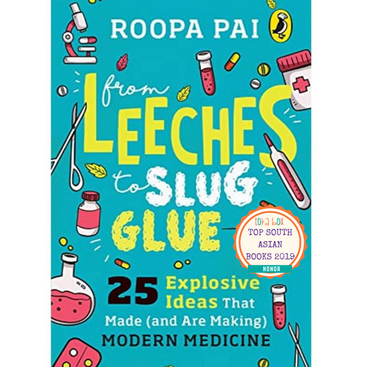 From Leeches to Slug Glue: 25 Explosive Ideas that Made (and Are Making) Modern Medicine