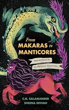 From Makaras to Manticores - Around India in 100 Mythical Creatures